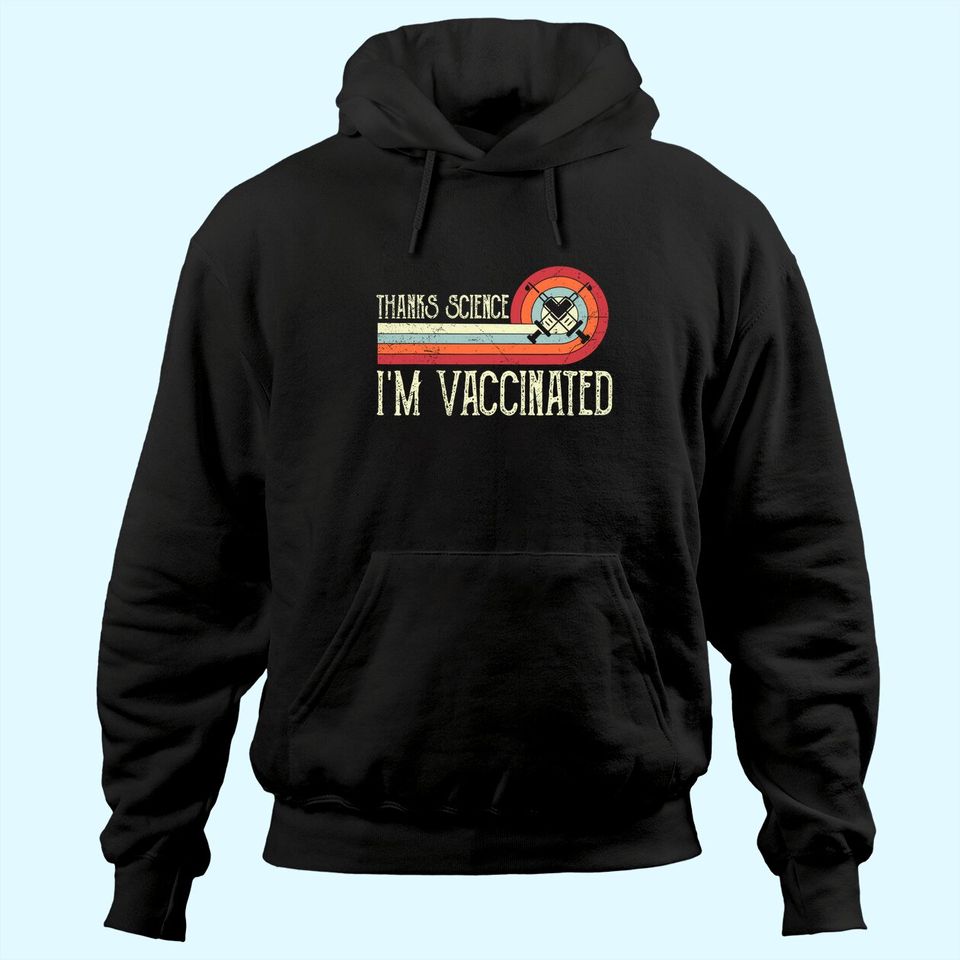 Vintage Thanks Science I'm Vaccinated I Got The Vaccine Shot Hoodie
