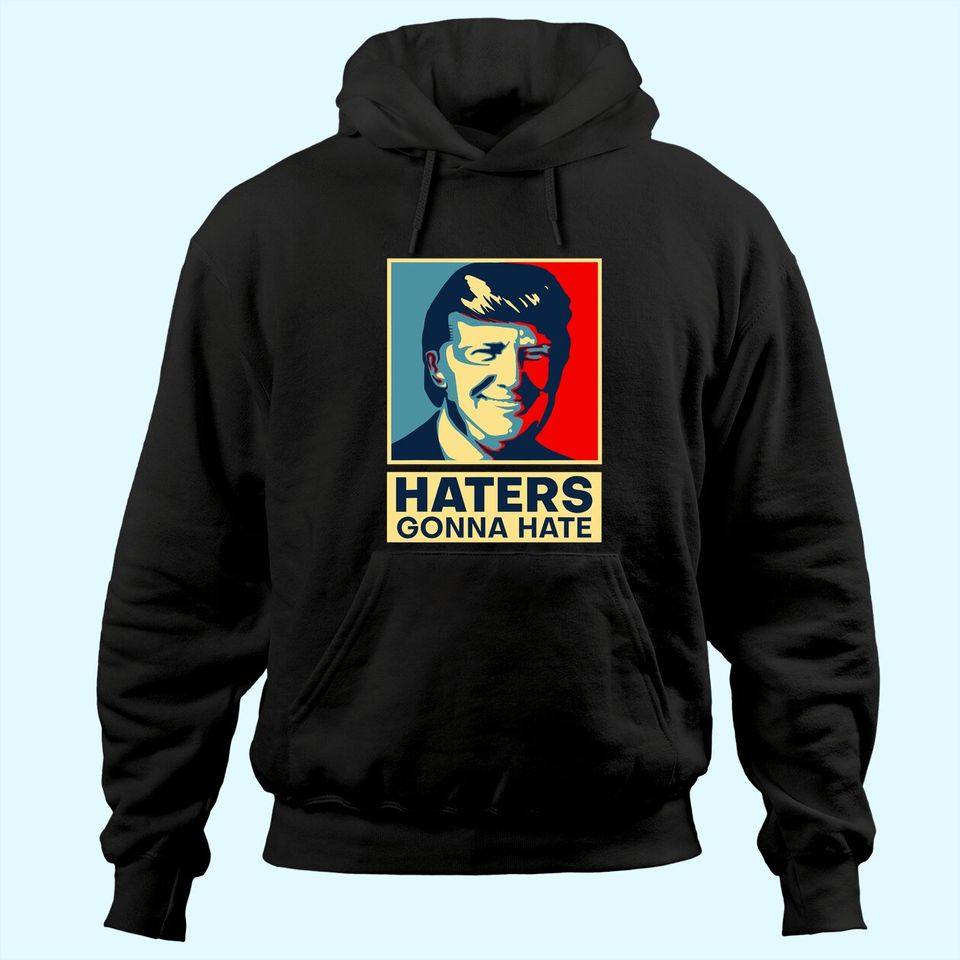 Haters Gonna Hate President Donald Trump Hoodie