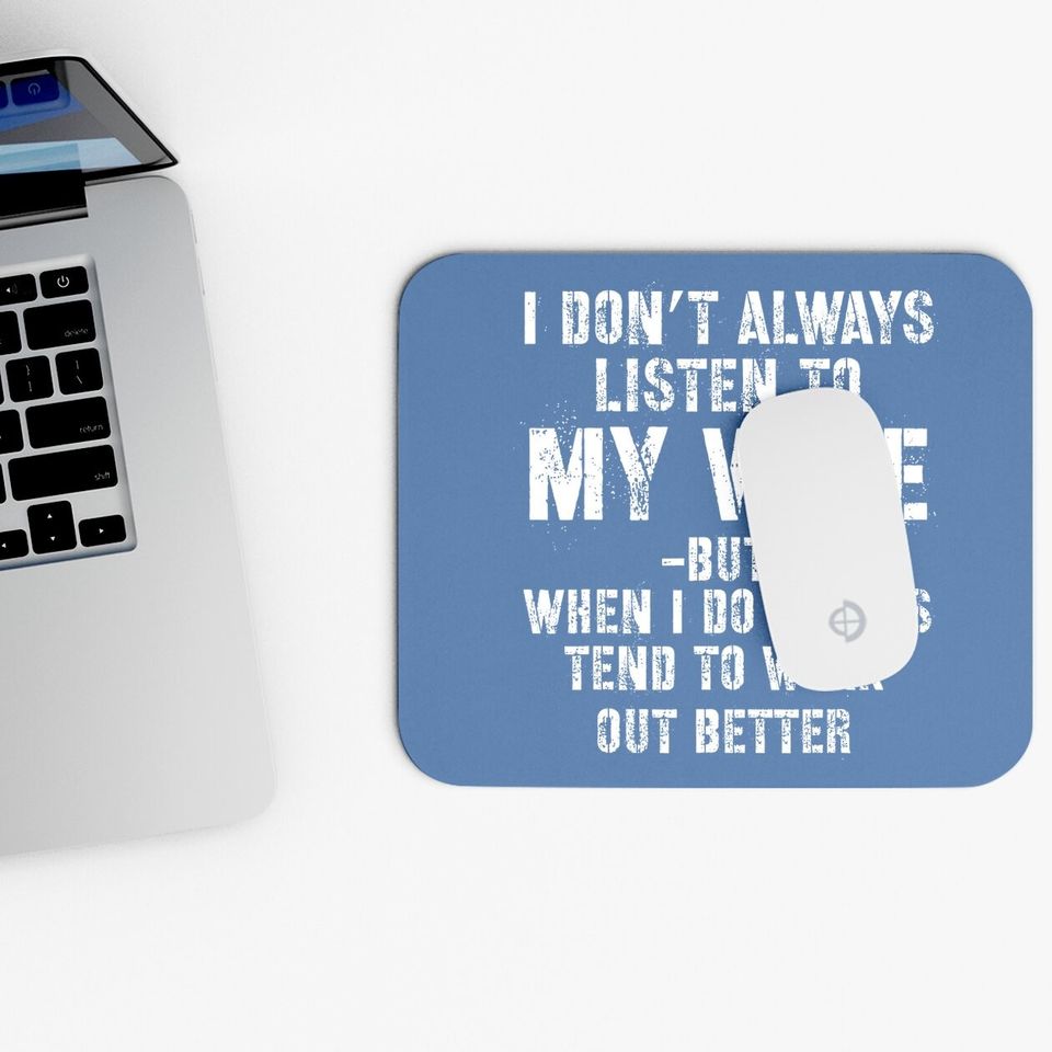 I Don't Always Listen To My Wife But When I Do Funny Husband Mouse Pad