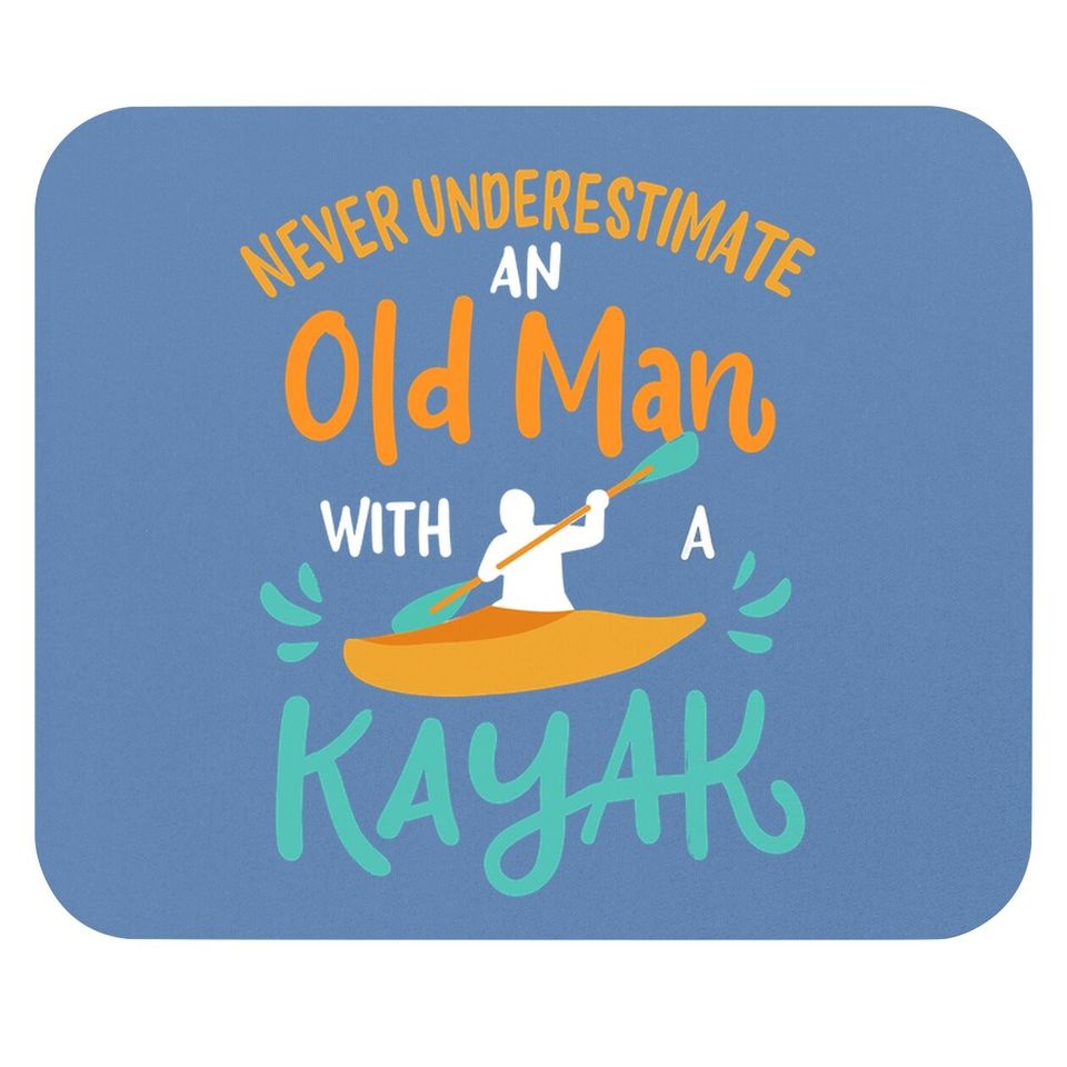 Kayaking Never Underestimate An Old Man With A Kayak Mouse Pad