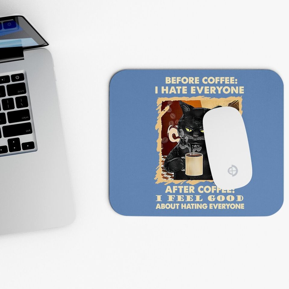 Before Coffee I Hate Everyone After Coffee Black Cat Drink Mouse Pad