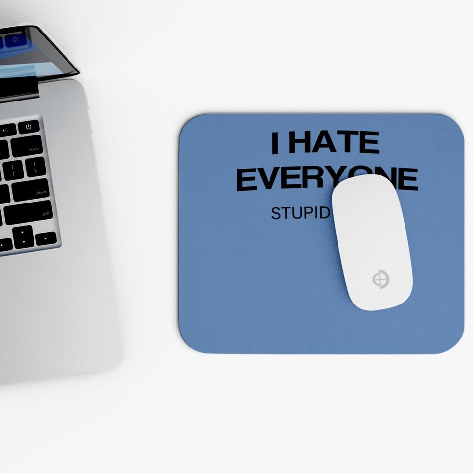 I-hate-everyone-stupid-cunts Mouse Pad