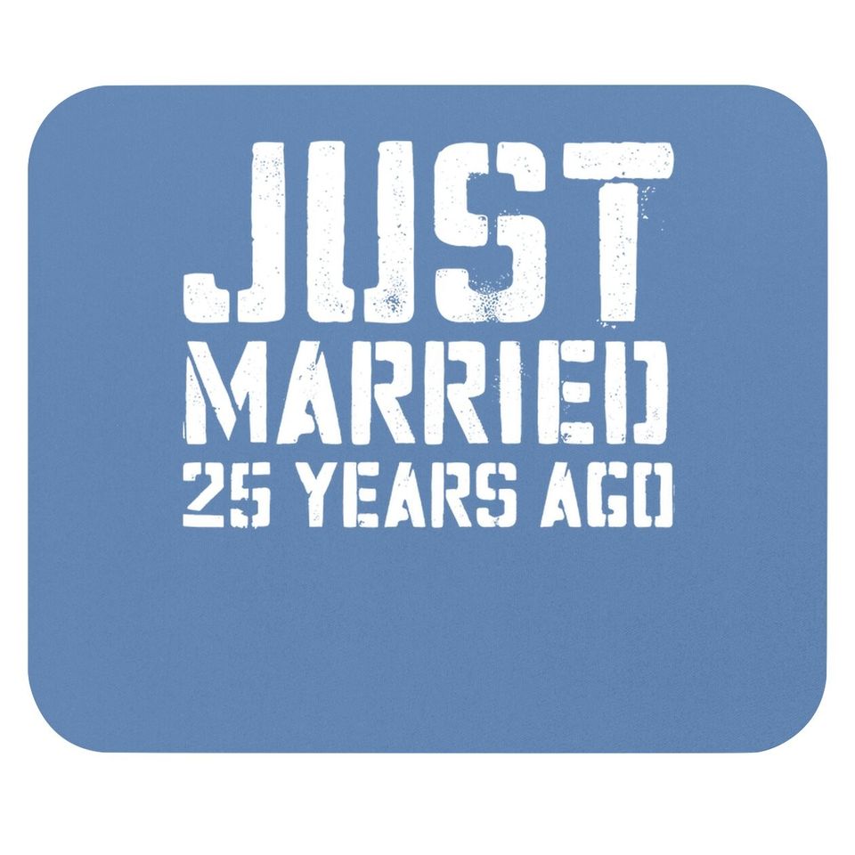 Just Married 25 Years Ago Mouse Pad Wedding Anniversary Gift Mouse Pad