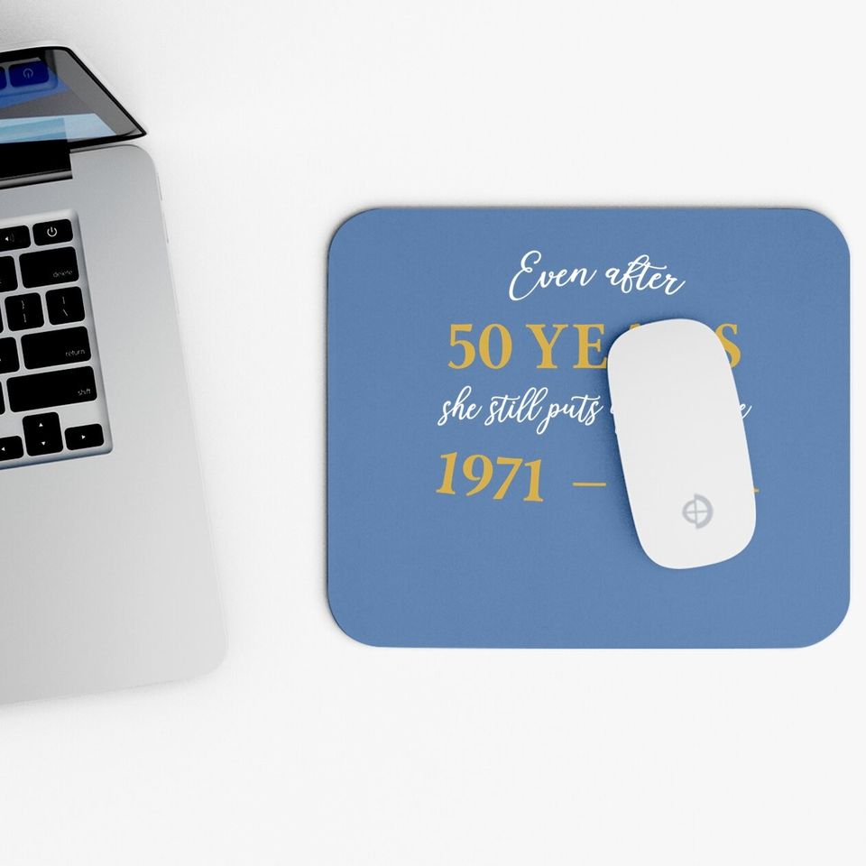 Funny 50 Years Anniversary She 1971 50th Anniversary Mouse Pad