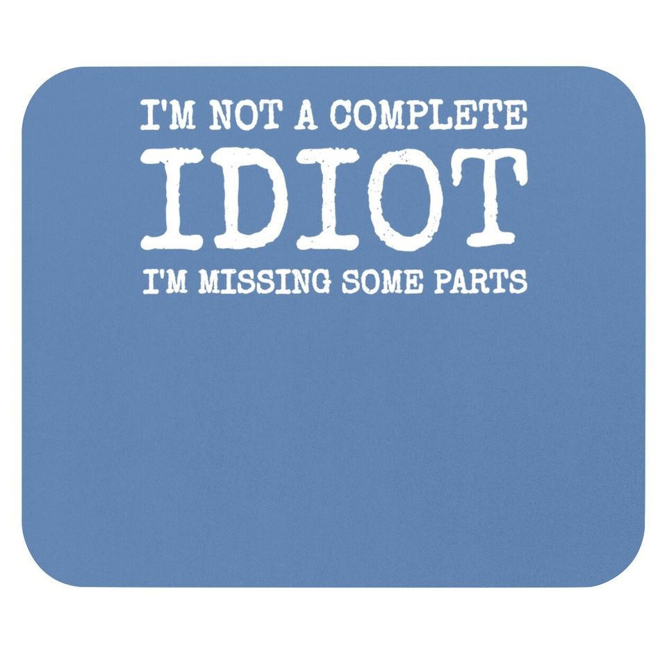 Amputee Humor - I'm Not A Complete Idiot Mouse Pad