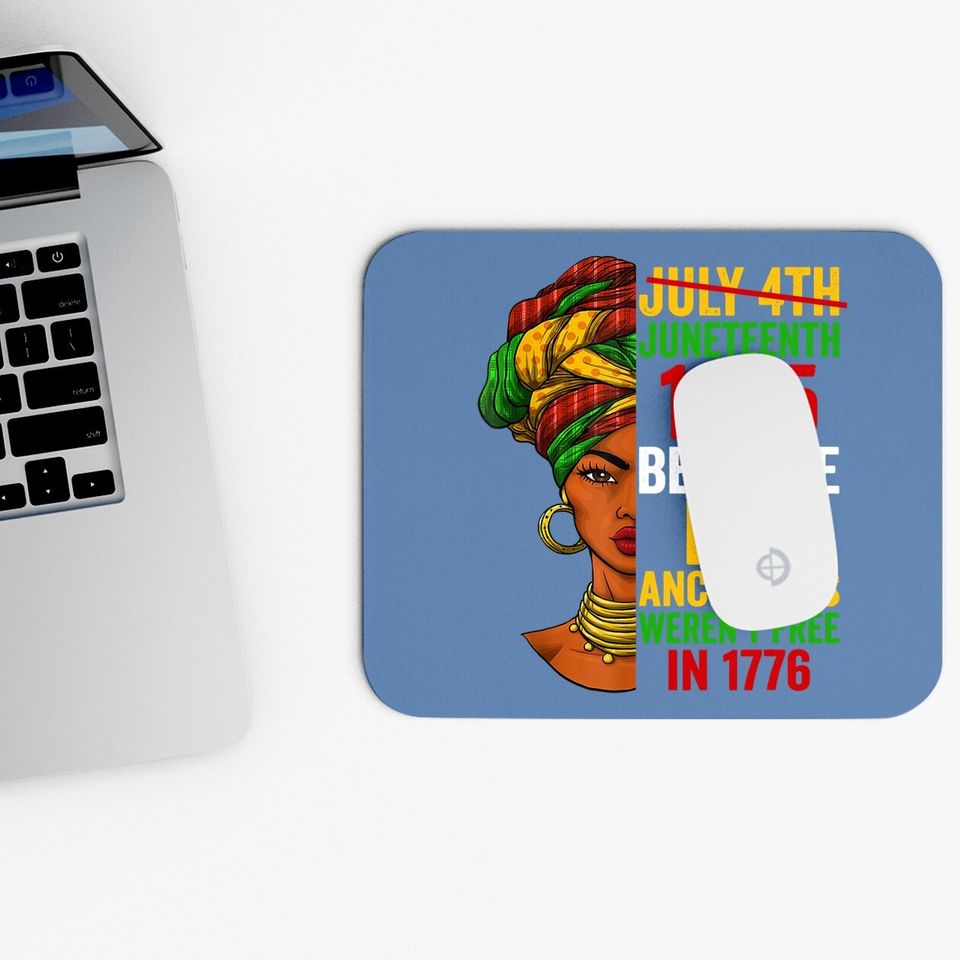 Juneteenth Is My Independence Day Not July 4th Mouse Pad Mouse Pad