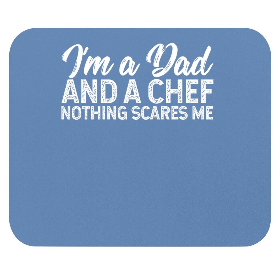 I'm A Dad And A Chef Nothing Scares Me Mouse Pad, Chef Mouse Pad, Cooking Gift
