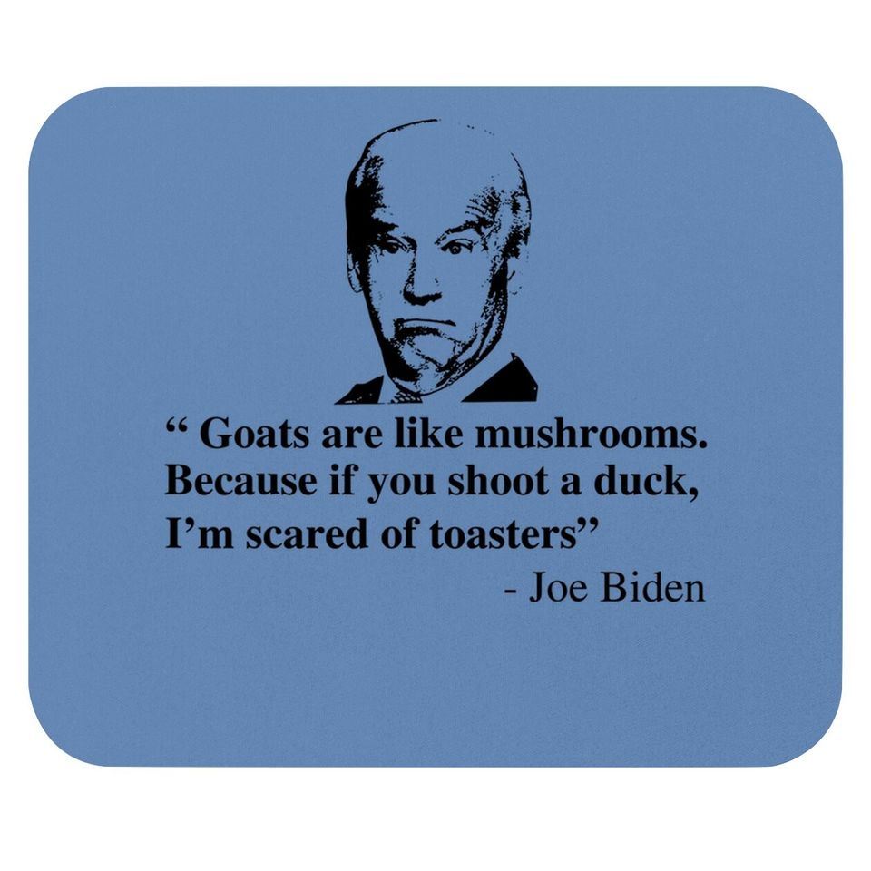 Goats Are Like Mushrooms Funny Joe Biden Quote Mouse Pad