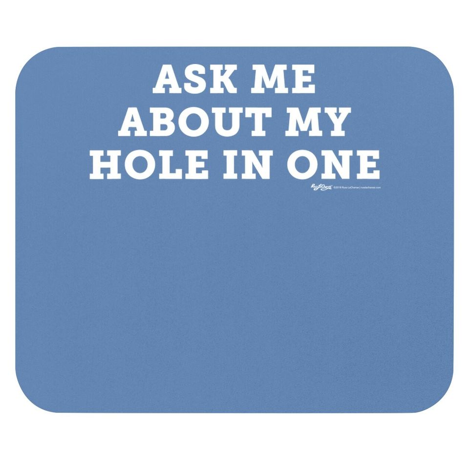 Ask Me About My Hole In One Golfing Golf Funny Mouse Pad