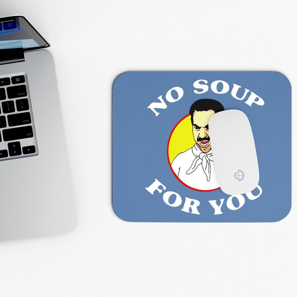 Seinfeld No Soup For You Seinfeld The Soup Mouse Pad