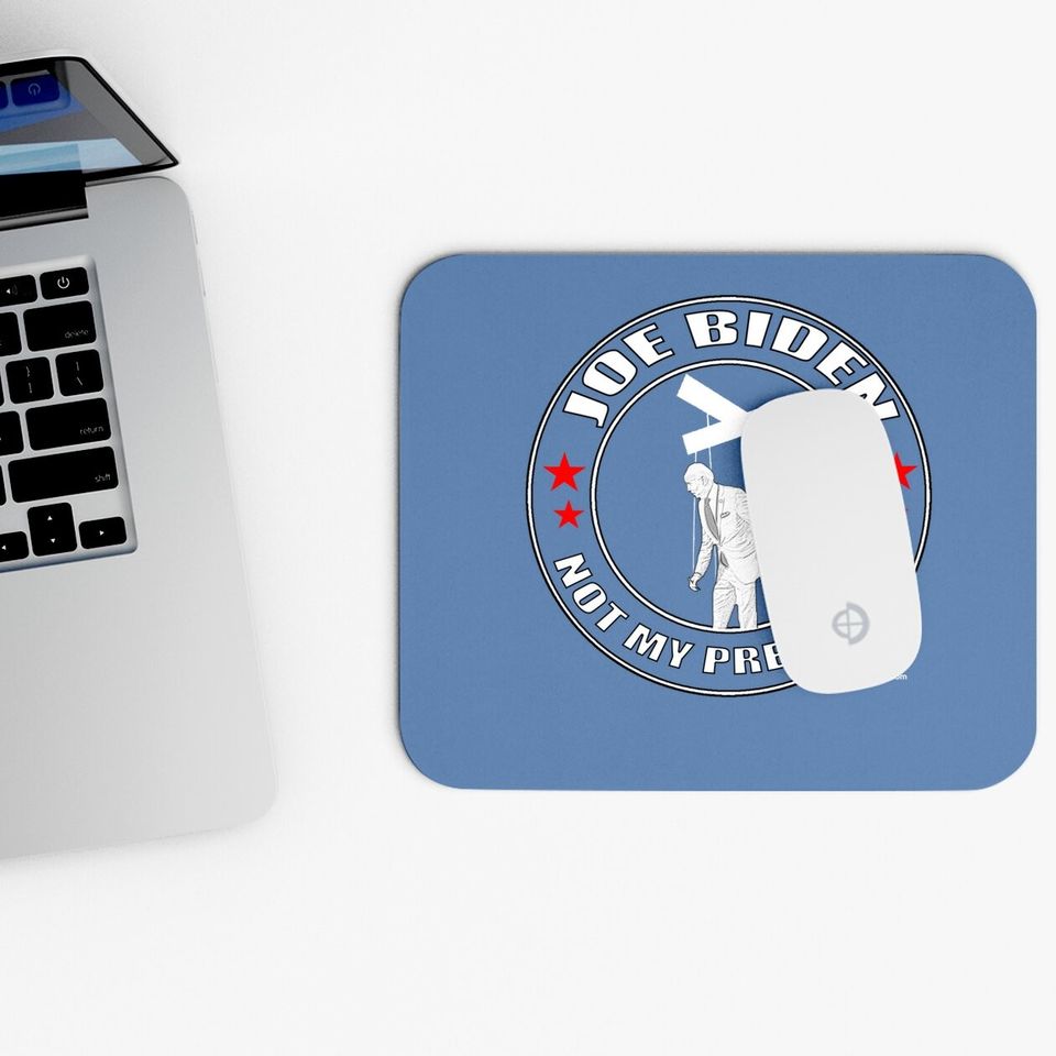 Joe Biden Is Not My President Mouse Pad