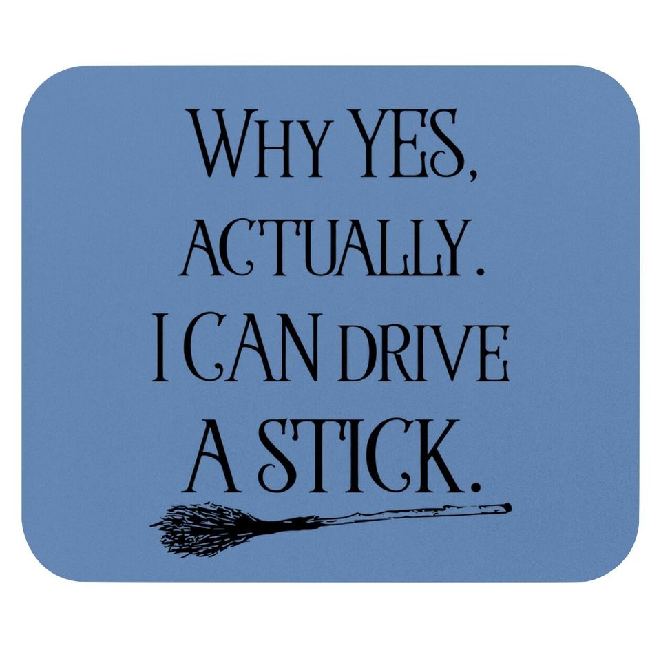 Why Yes I Can Drive A Stick Funny Halloween Witch Sarcastic Cute Mouse Pad