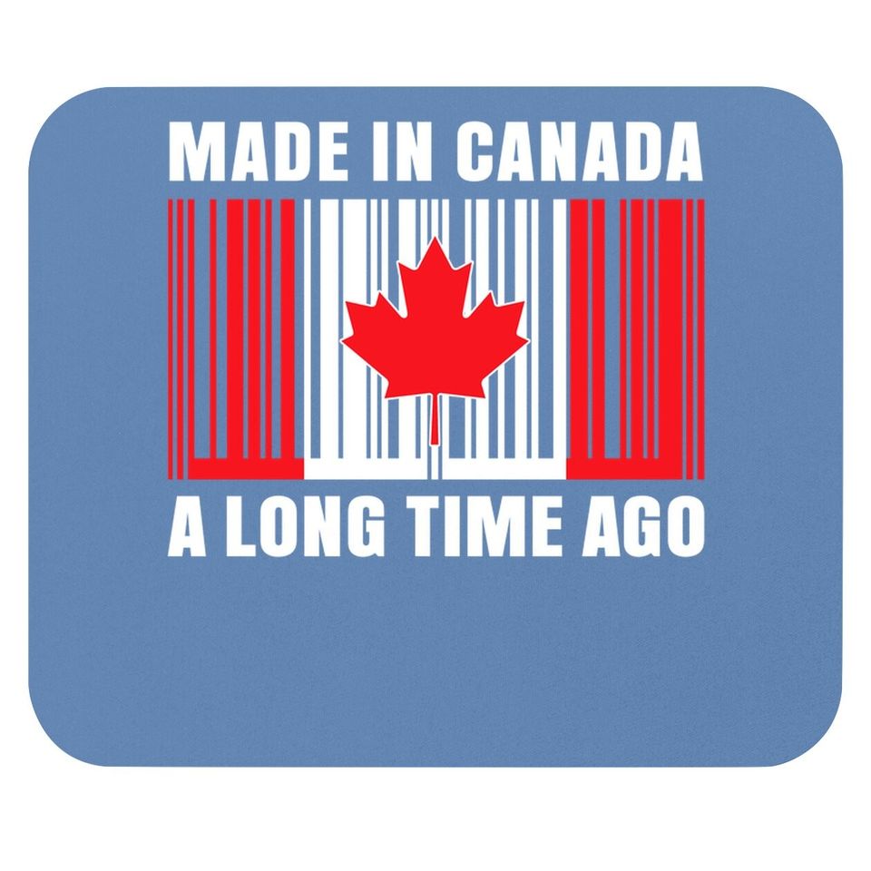 Made In Canada Long Time Ago Canada Mouse Pad