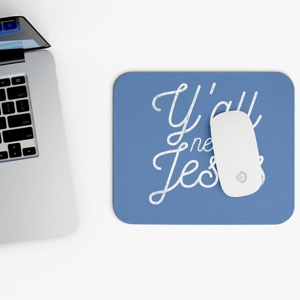 You All Need Jesus Mouse Pad