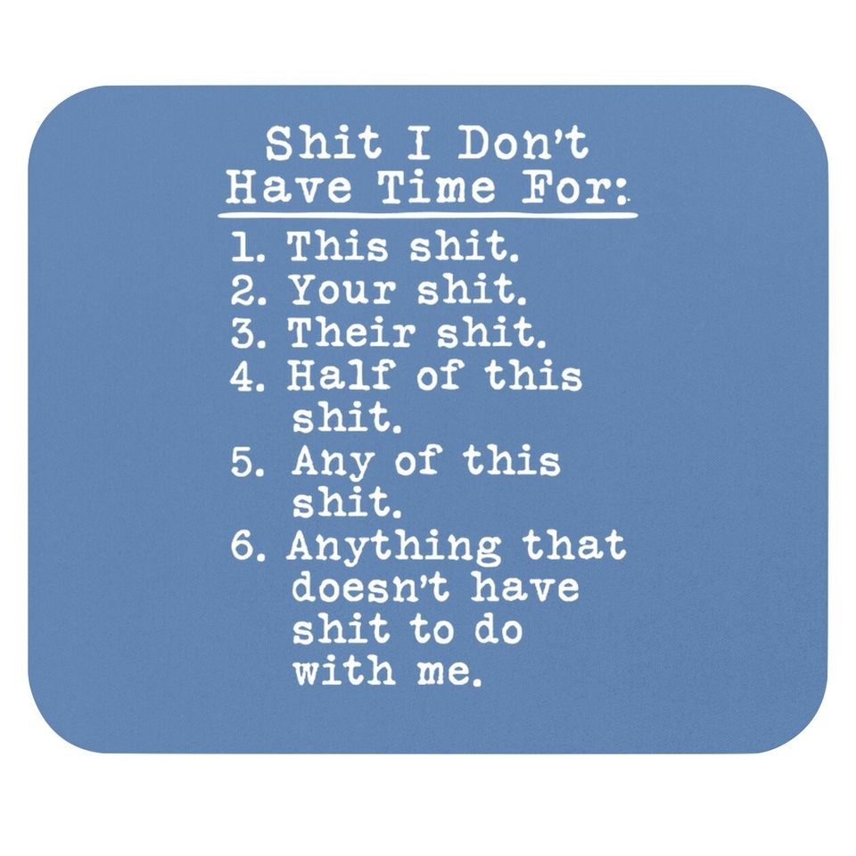 Mouse Pad Shit I Don't Have Time For Mouse Pad Funny Adult Humor Graphic Rude Mouse Pad Guys