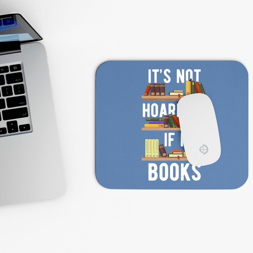 It's Not Hoarding If It's Books Funny Bookworm Reading Gifts Mouse Pad