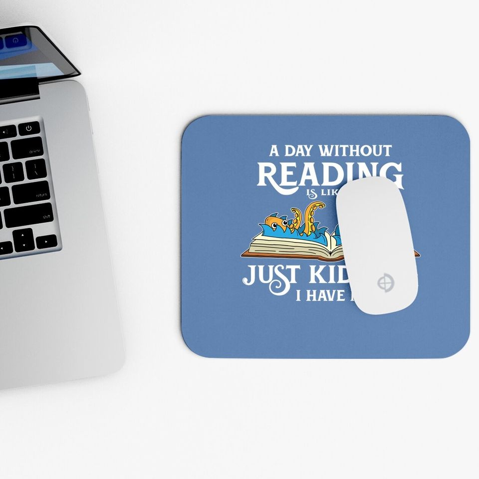 A Day Without Reading Is Like - Book Lover Gift & Reading Mouse Pad