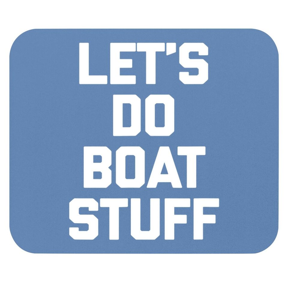 Let's Do Boat Stuff Mouse Pad Funny Saying Boat Owner Boat Mouse Pad