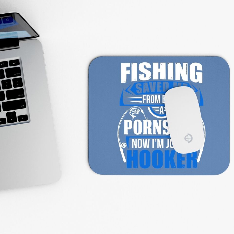 Fishing Saved Me From Being Pornstar Now I'm Just A Hooker Adult Dt Mouse Pad Mouse Pad