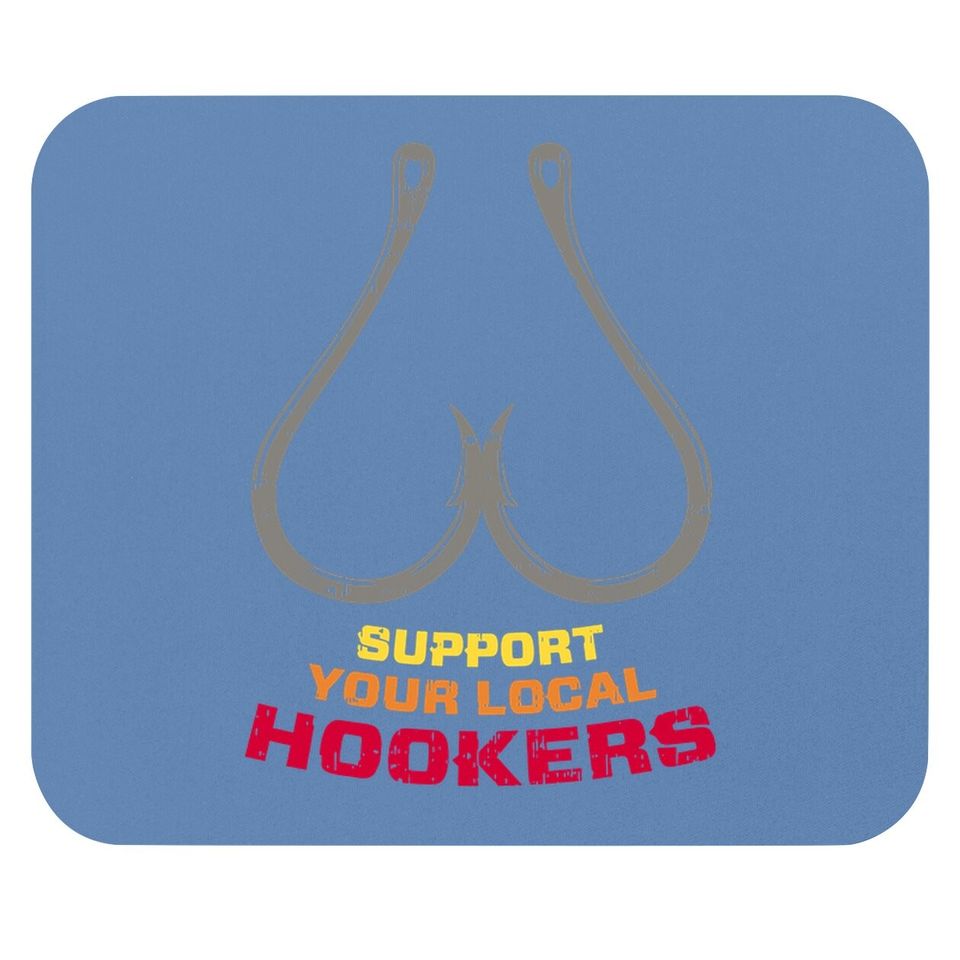 Support Your Local Hookers Funny Fishing Fisherman Dad Gift Mouse Pad