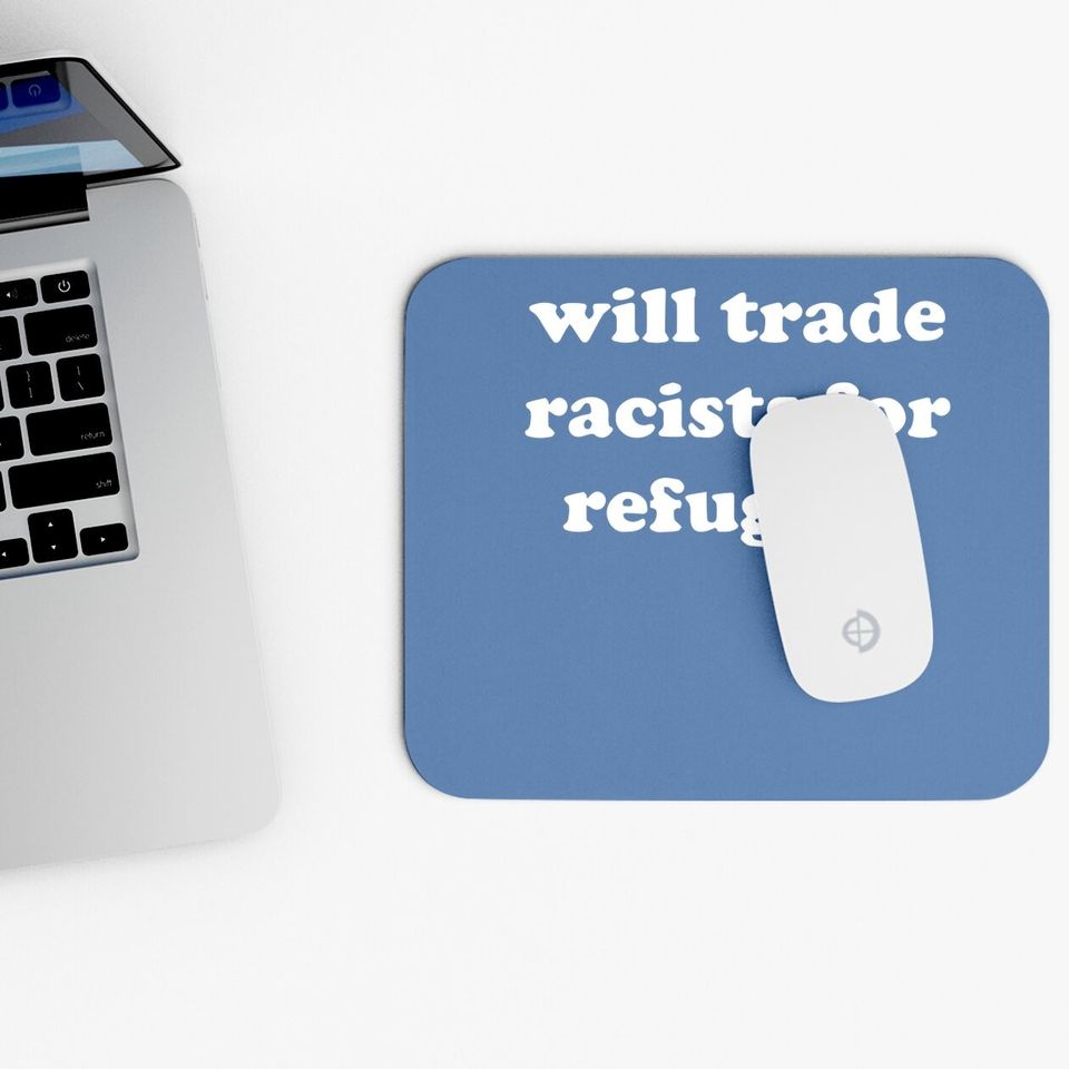 Will Trade Racists For Refugees Mouse Pad