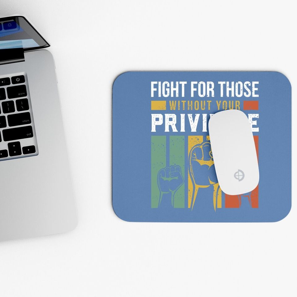 Human Rights Equality Fight For Those Without Your Privilege Mouse Pad