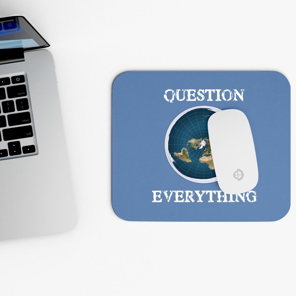 Question Everything Flat Earth Mouse Pad
