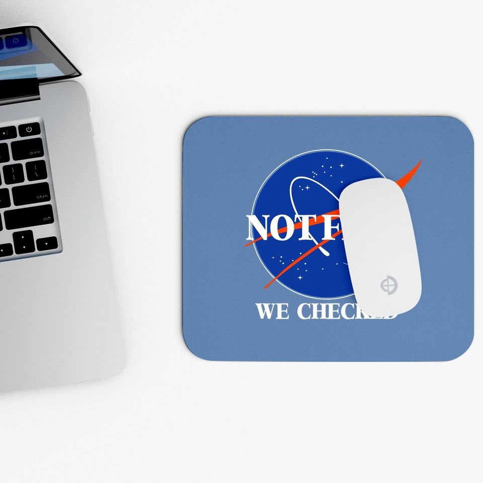 Not Flat We Checked Funny Flat Earth Mouse Pad