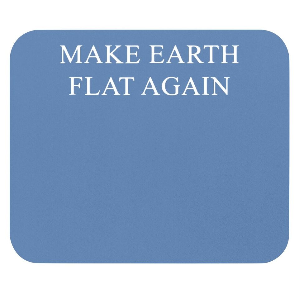 Make Great Earth Flat Again Mouse Pad