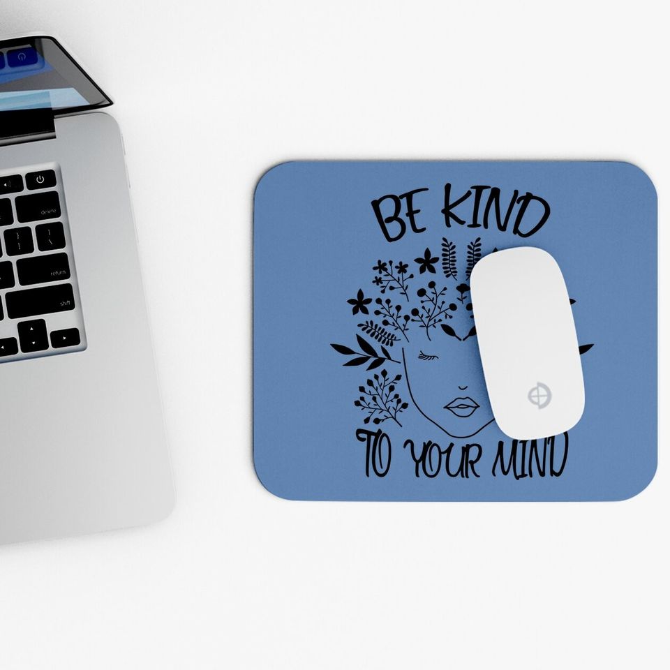 Be Kind To Your Mind Mental Health Awareness Mouse Pad