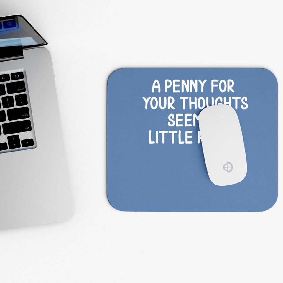 Funny, Penny For Your Thoughts Mouse Pad. Sarcastic Joke Mouse Pad