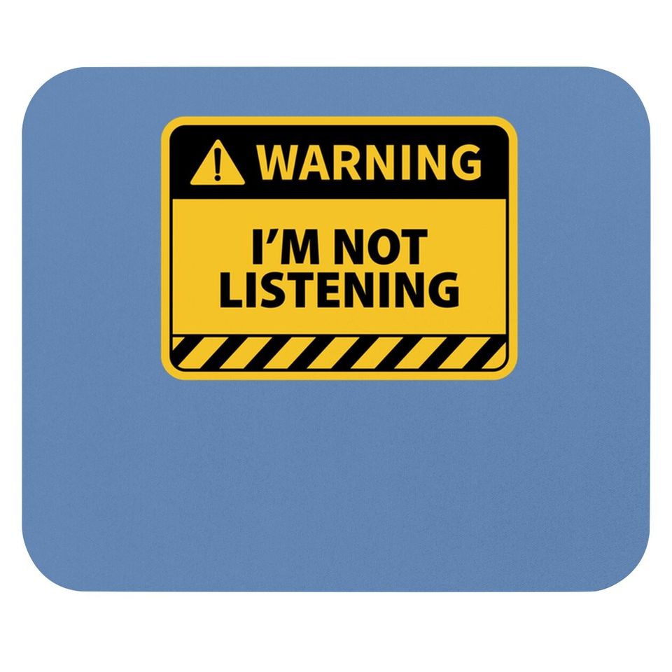 I'm Not Listening - Funny Warning Sign Sarcastic Mouse Pad