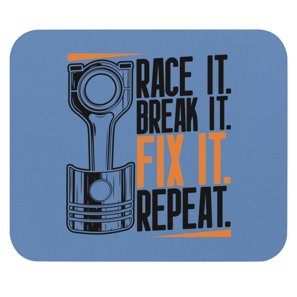 Race It Break It Fix It Repeat As A Racing Team Mouse Pad