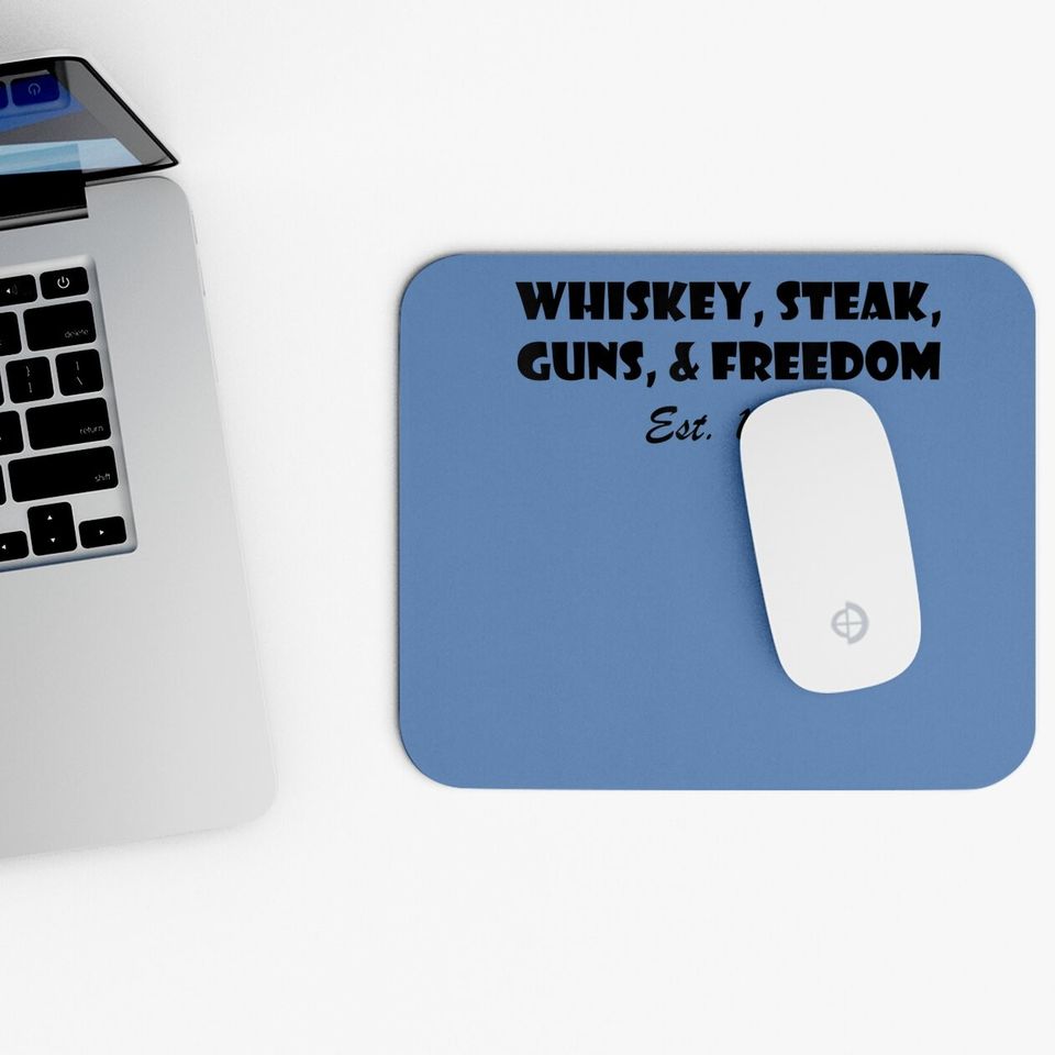 Whiskey Steak Guns And Freedom Est 1776 Mouse Pad