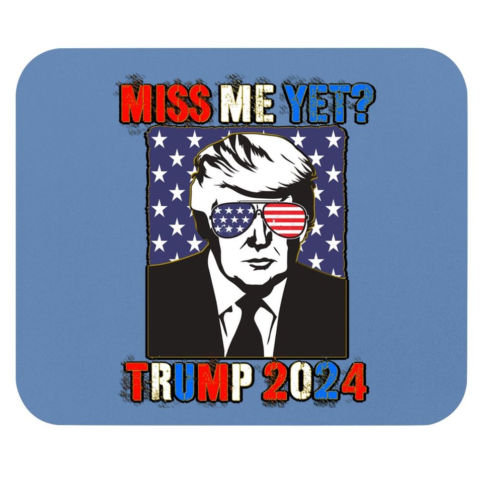 Trump Miss Me Yet Trump 2024 Patriotic 4th Of July Trump Mouse Pad
