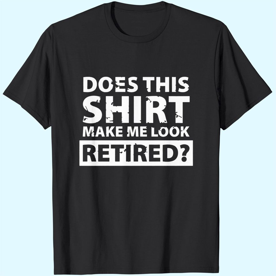 Does This Shirt Make Me Look Single T-Shirt