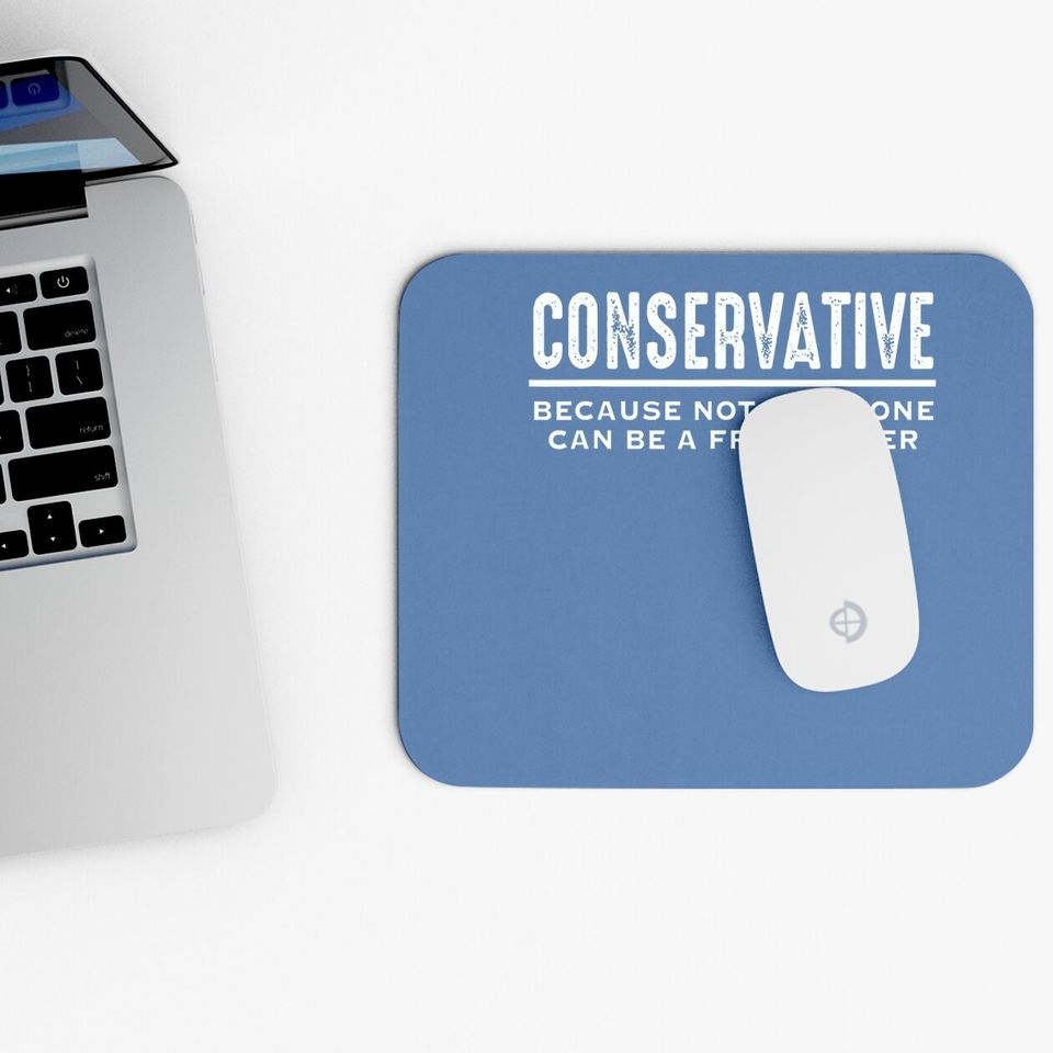 Conservative Because Not Everyone Can Be A Freeloader Mouse Pad