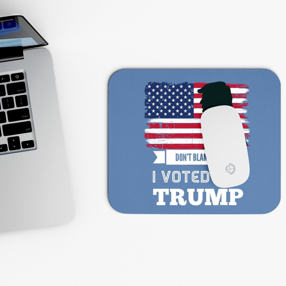 Don't Blame Me I Voted For Trump Distressed Vintage Flag Mouse Pad