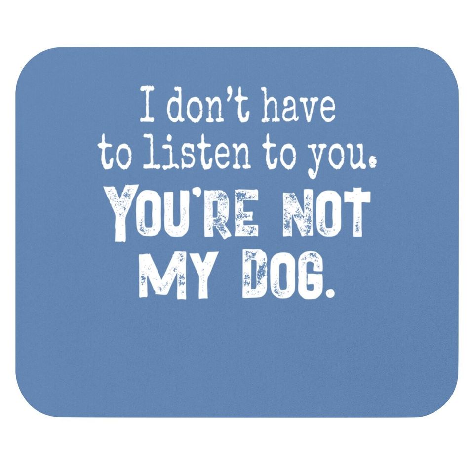 Funny Dog You're Not My Dog Mouse Pad