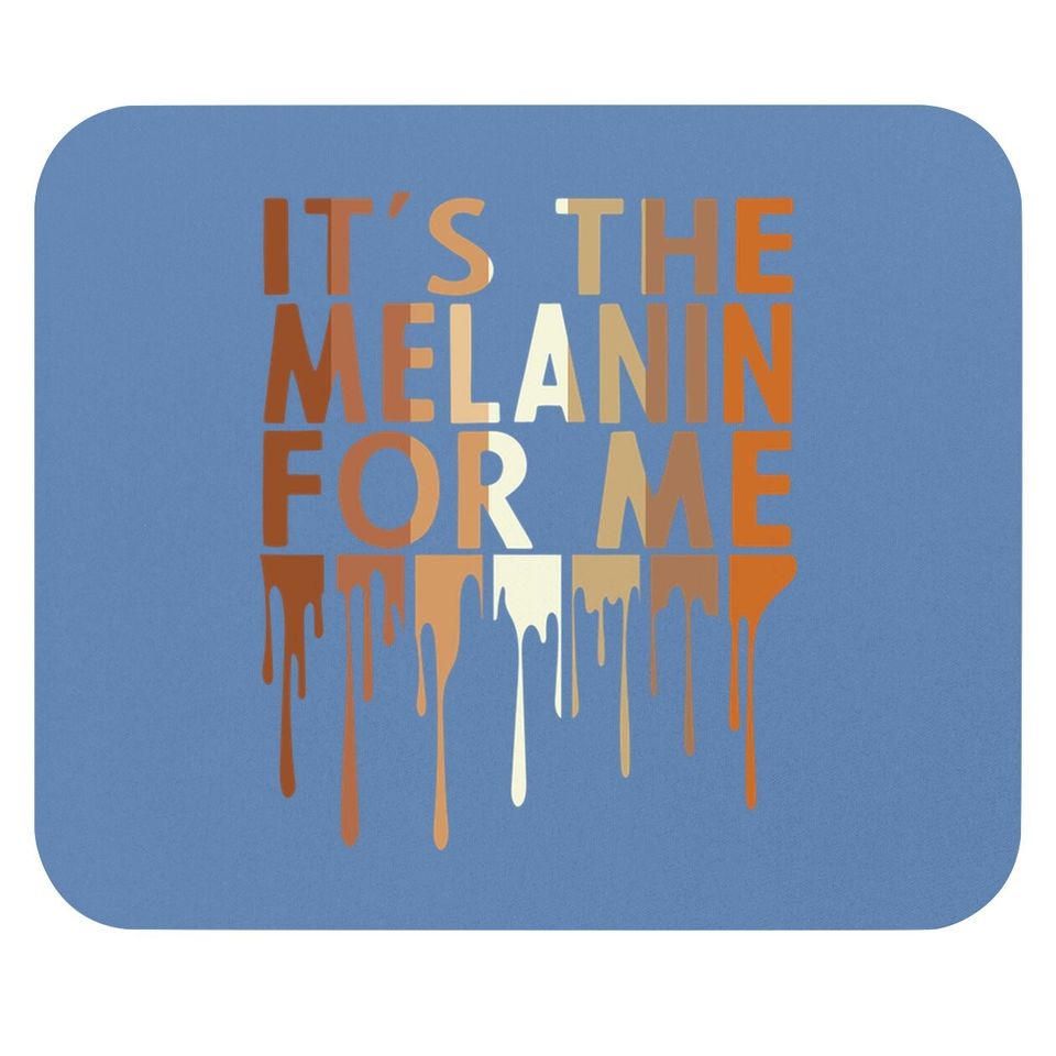 It's The Melanin For Me Mouse Pad