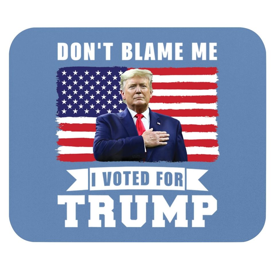 Don't Blame Me I Voted For Trump Distressed American Flag Mouse Pad