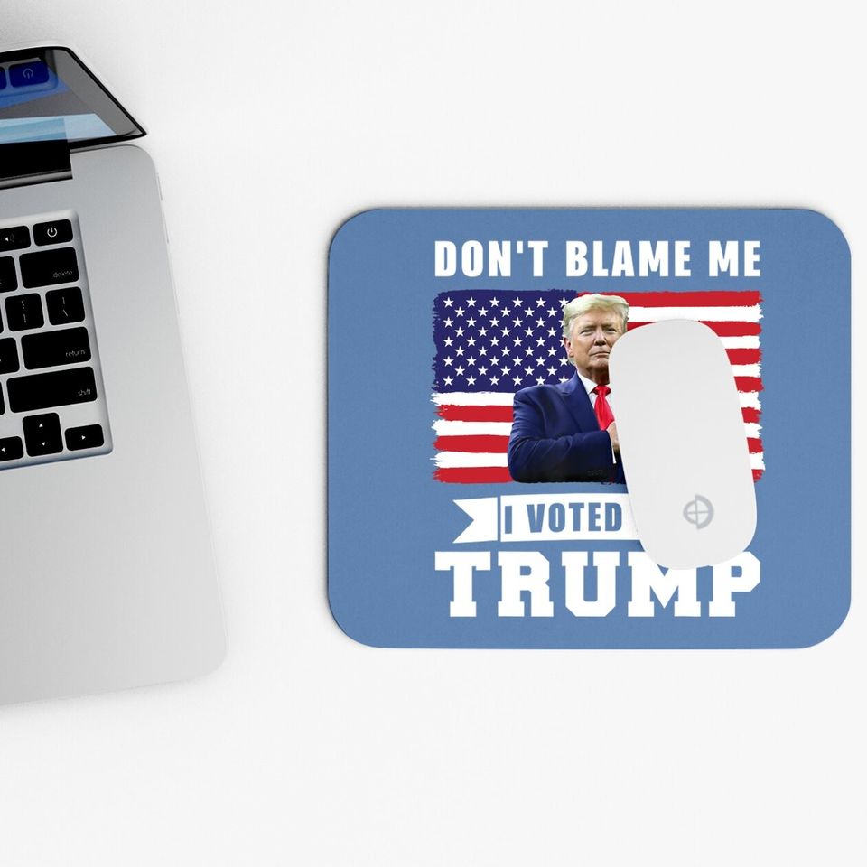 Don't Blame Me I Voted For Trump Distressed American Flag Mouse Pad