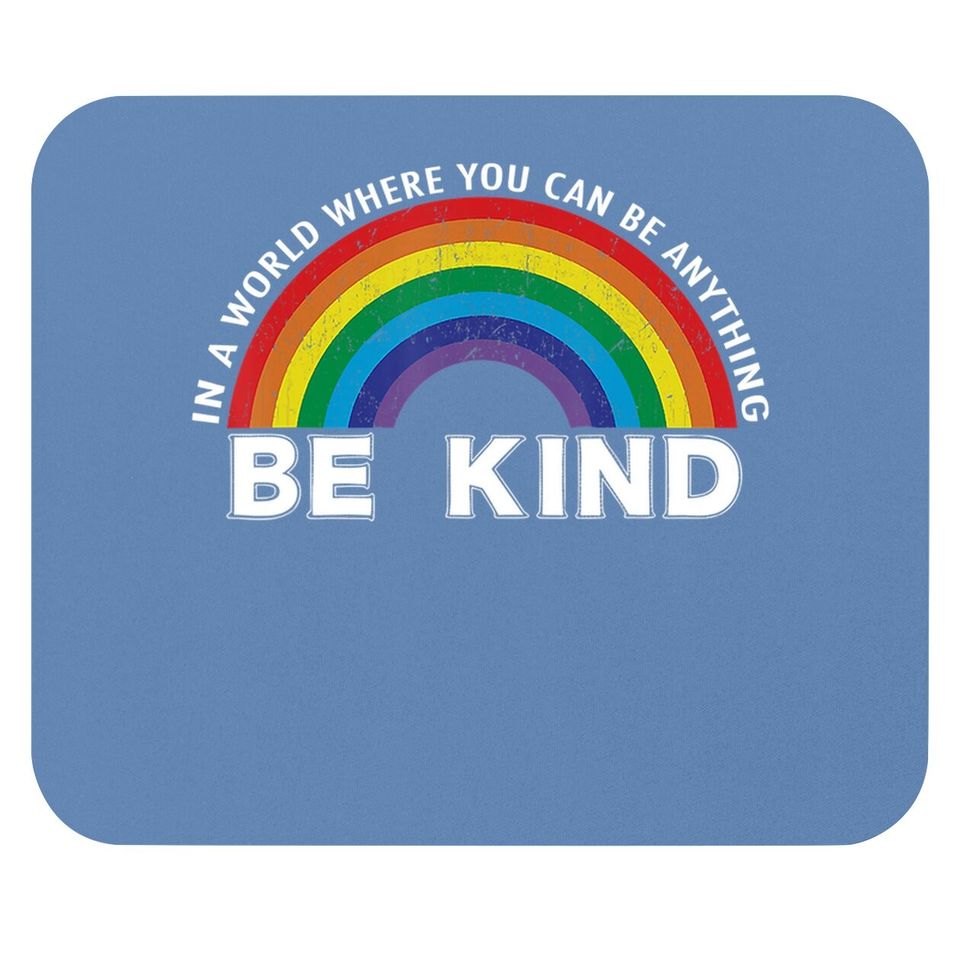 In A World Where You Can Be Anything Be Kind Gay Pride Mouse Pad