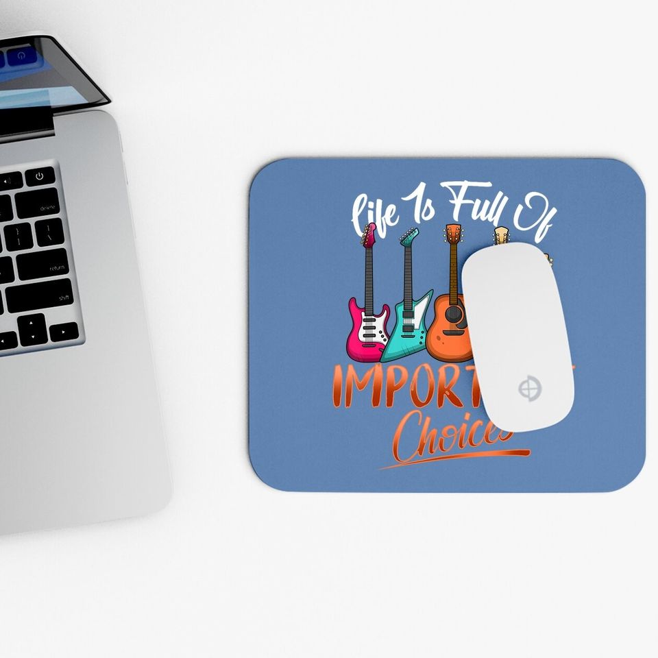Life Is Full Of Important Choices Funny Guitar Mouse Pad