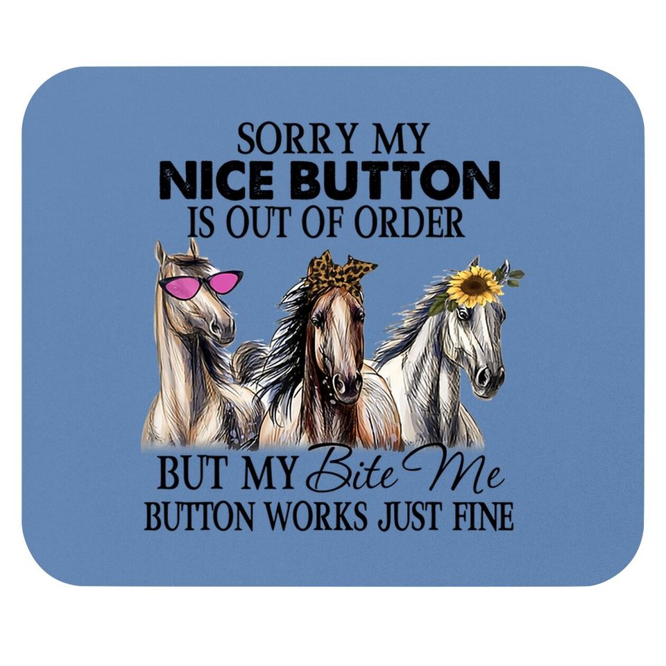 Horse Sorry My Nice Button Is Out Of Order But My Bite Me Button Works Just Fine Mouse Pad