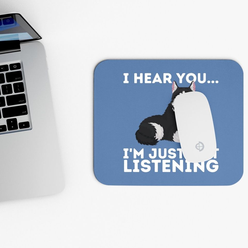 I Hear You I'm Just Not Listening Siberian Husky Lover Sibe Mouse Pad