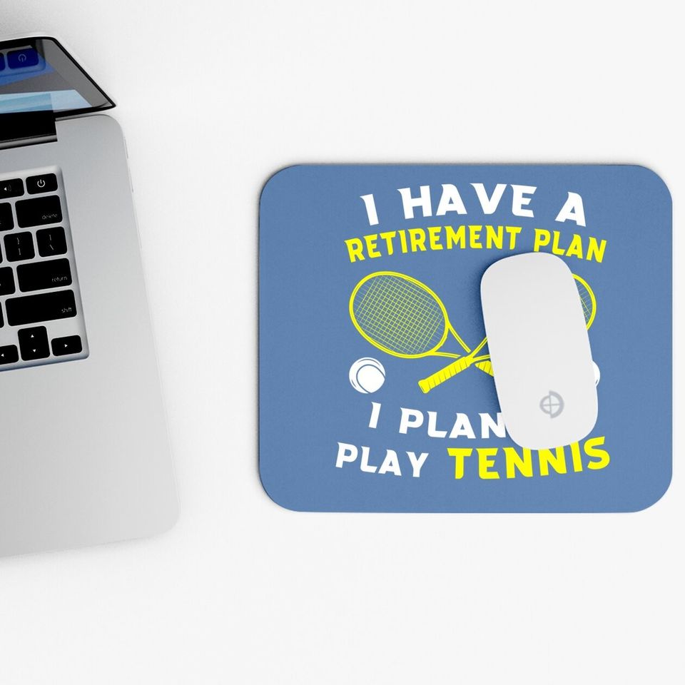I Have A Retirement Plan I Plan To Play Tennis Grandpa Mouse Pad