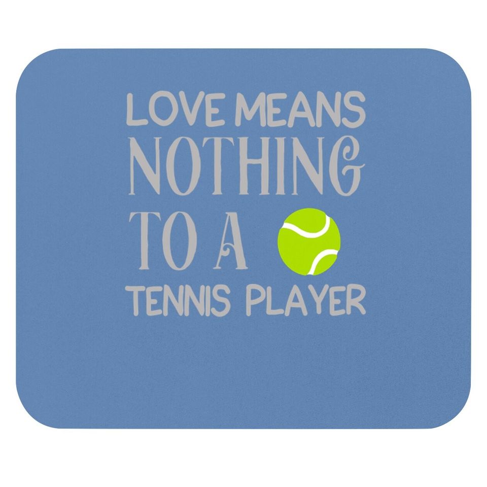Love Means Nothing To A Tennis Player Mouse Pad