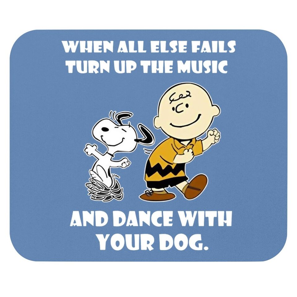 When All Else Fails Turn Up The Music And Dance With Your Dog Snoopy Mouse Pad
