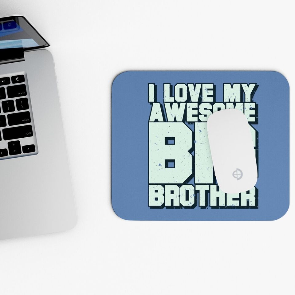 I Love My Awesome Big Brother Mouse Pad